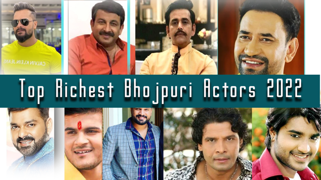 Top Richest Bhojpuri Actors 2022