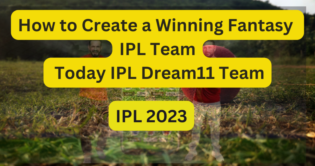 How to Create a Winning Fantasy IPL Team: today IPL Dream11 Team