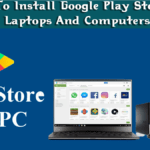 How To Install Google Play Store On Laptops And Computers