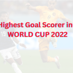 Top 10 Highest Goal Scorer in the FIFA WORLD CUP 2022